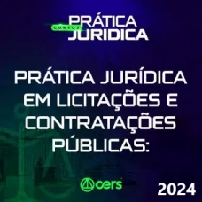 Prática em Licitações e Contratações Públicas de acordo com a a nova Lei 14.133-21 (CERS 2024)  Prática Advocacia